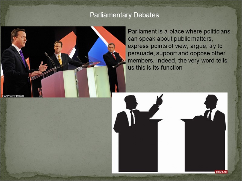 Parliament is a place where politicians can speak about public matters, express points of
